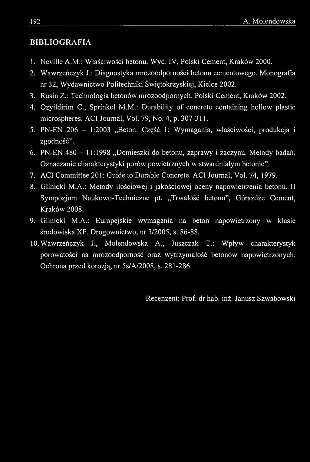 II Sympozjum Naukowo-Techniczne pt. Trwałość betonu, Górażdże Cement, Kraków 2008. 9. Glinicki M.A.: Europejskie wymagania na beton napowietrzony w klasie środowiska X F. Drogownictwo, nr 3/2005, s.