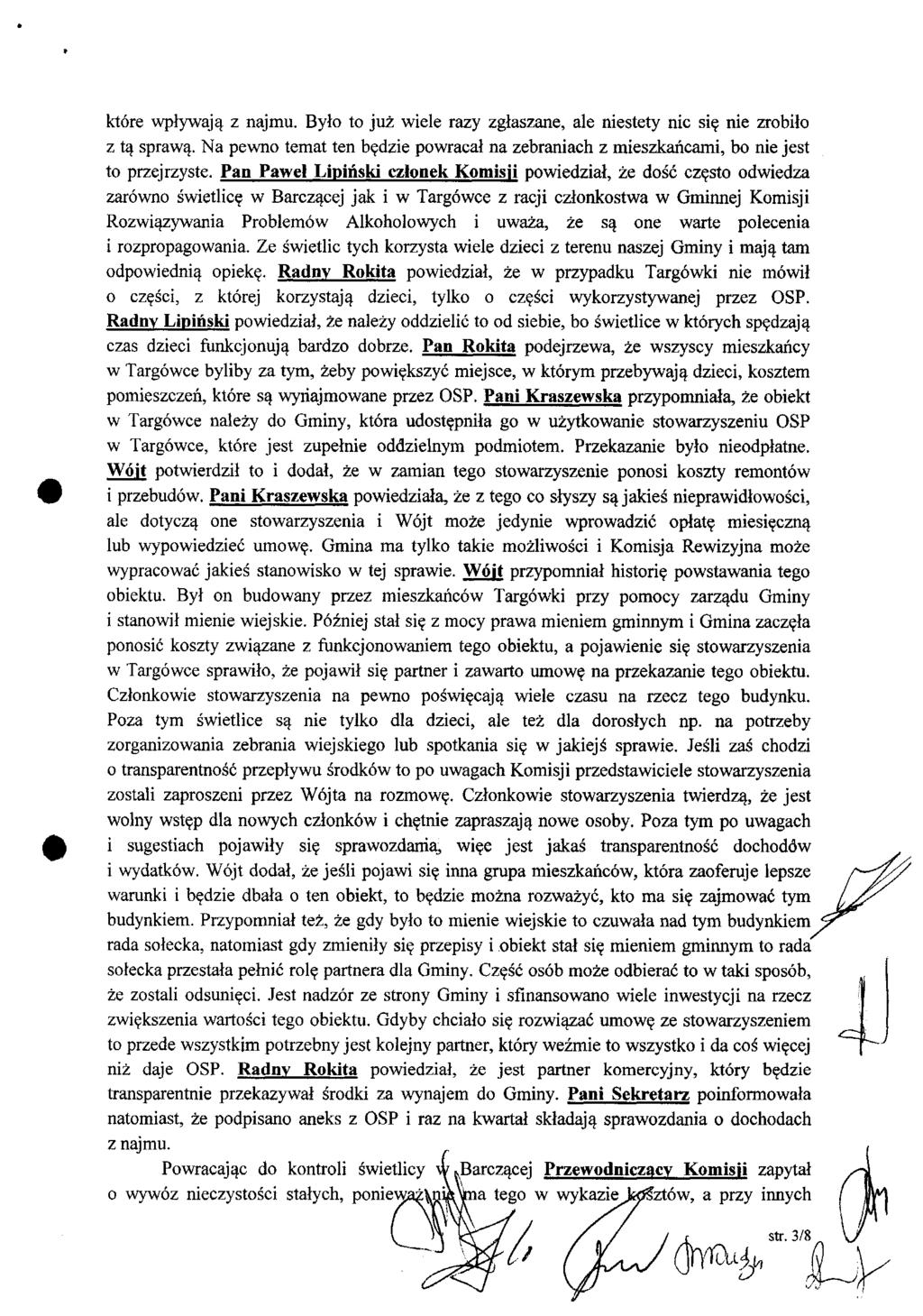 które wpływają z najmu. Było to już wiełe razy zgłaszane, ale niestety nic się nie zrobiło z tą sprawą. Na pewno temat ten będzie powracał na zebraniach z mieszkańcami, bo nie jest to przejrzyste.