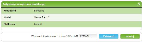 13. Mój profil 190/215215 Krok 1 Zatwierdzenie aktywacji urządzenia mobilnego (patrz: Zatwierdzenie aktywacji urządzenia mobilnego). 13.5.2.1 Zatwierdzenie aktywacji urządzenia mobilnego Krok 1 z 1 - Zatwierdzenie aktywacji urządzenia mobilnego Przed aktywacją zweryfikuj dane aktywowanego urządzenia mobilnego.