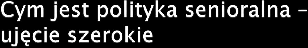 To ogół działań, w okresie całego życia człowieka, prowadzących do zapewnienia warunków wydłużenia aktywności, zarówno zawodowej, jak i społecznej, oraz samodzielnego, zdrowego, bezpiecznego i