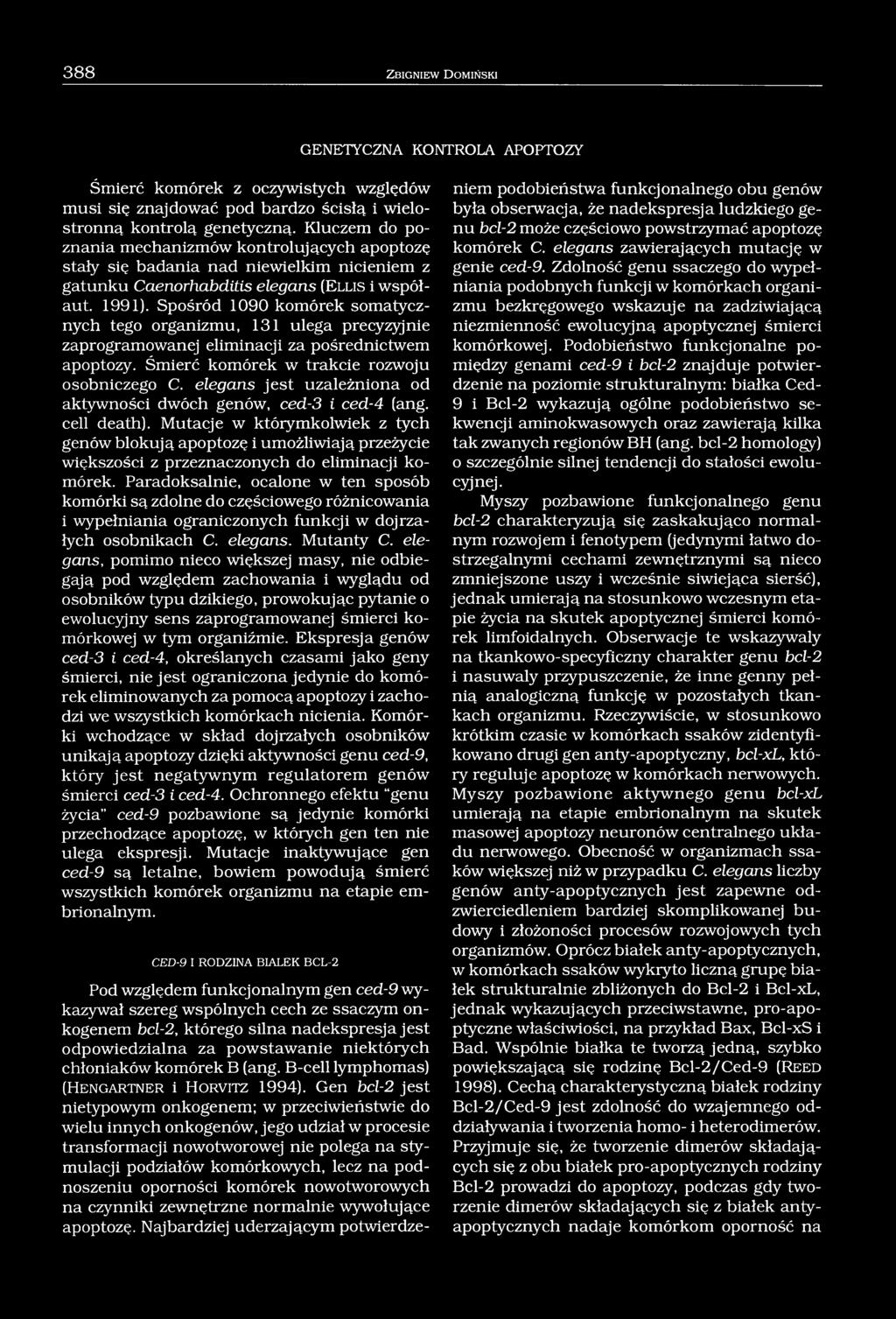 Spośród 1090 komórek somatycznych tego organizmu, 131 ulega precyzyjnie zaprogramowanej eliminacji za pośrednictwem apoptozy. Śmierć komórek w trakcie rozwoju osobniczego C.