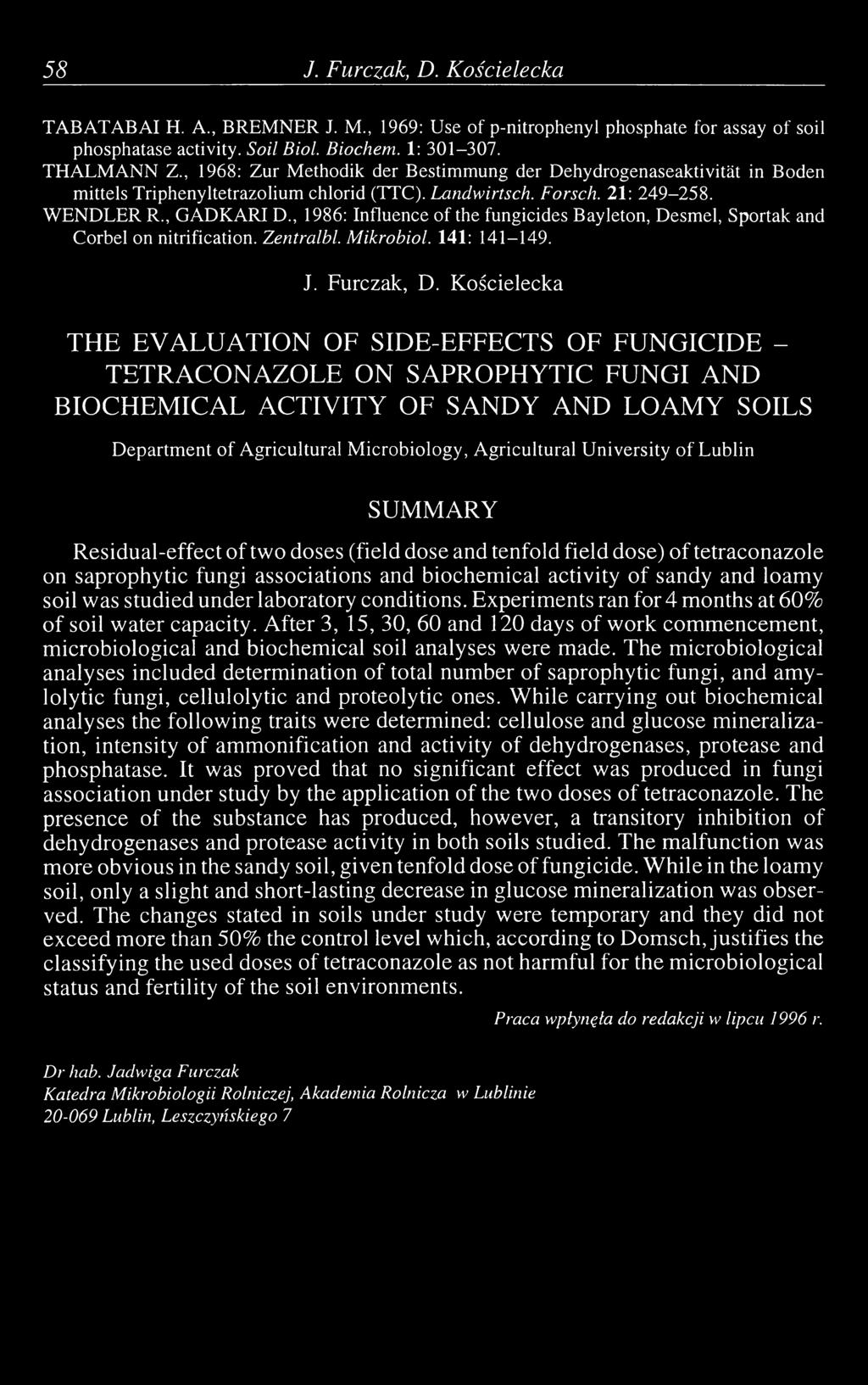 , 1986: Influence of the fungicides Bayleton, Desmel, Sportak and Corbel on nitrification. Zentralbl. Mikrobiol. 141: 141-149. J. Furczak, D.