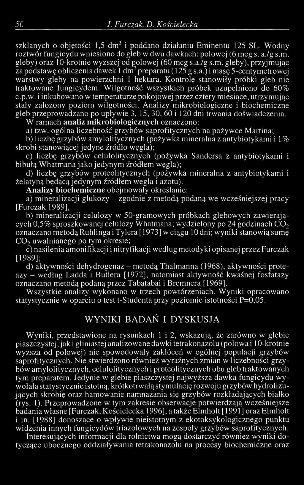 Kontrolę stanowiły próbki gleb nie traktowane fungicydem. Wilgotność wszystkich próbek uzupełniono do 60% c.p.w. i inkubowano w temperaturze pokojowej przez cztery miesiące, utrzymując stały założony poziom wilgotności.