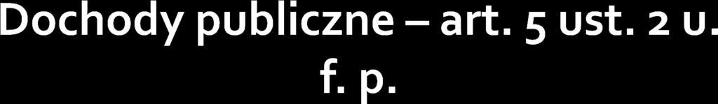 1) daniny publiczne, do których zalicza się: podatki, składki, opłaty, wpłaty z zysku przedsiębiorstw państwowych i jednoosobowych spółek Skarbu Państwa oraz banków państwowych, a także inne