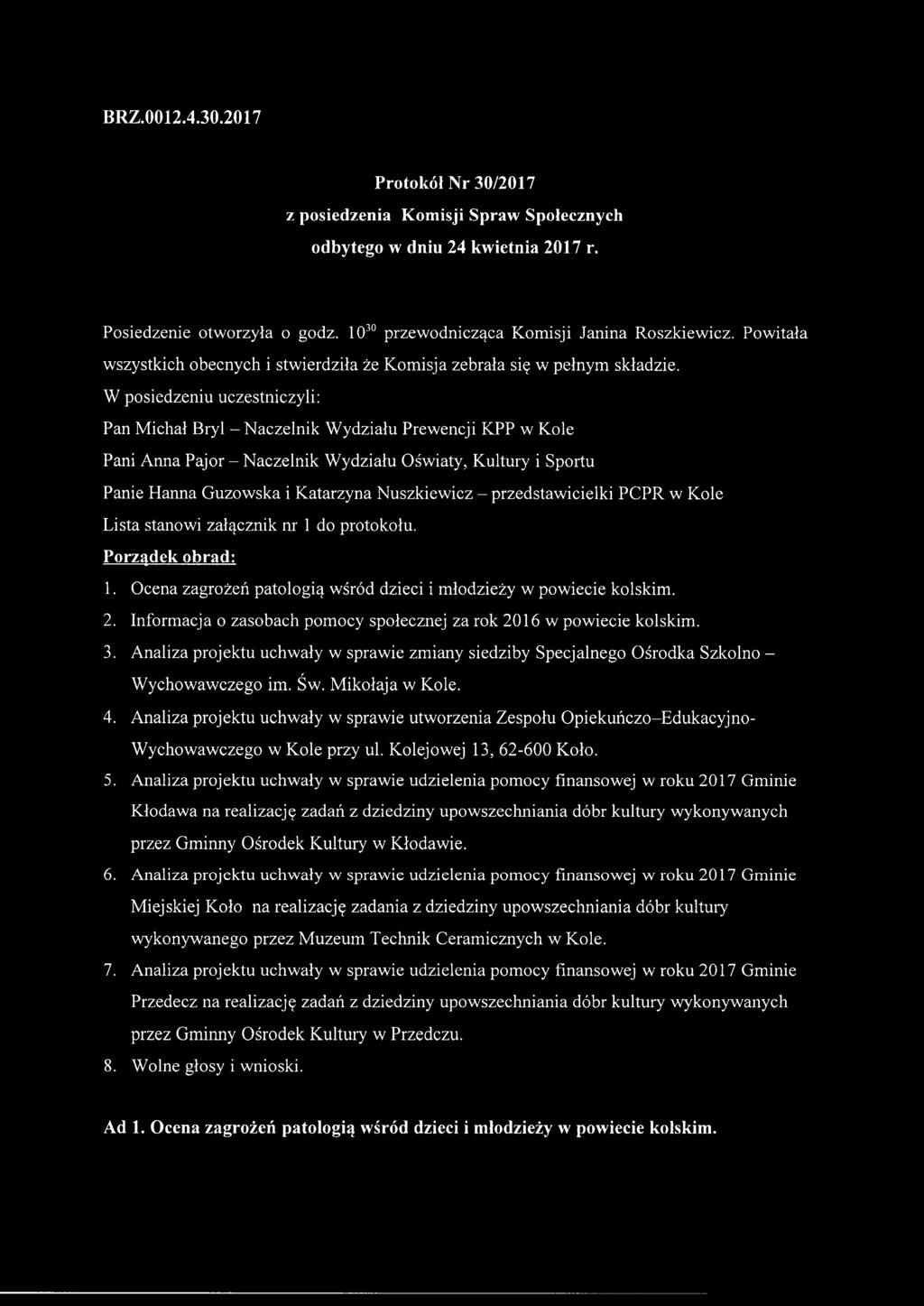 W posiedzeniu uczestniczyli: Pan Michał Bryl - Naczelnik Wydziału Prewencji KPP w Kole Pani Anna Pajor - Naczelnik Wydziału Oświaty, Kultury i Sportu Panie Hanna Guzowska i Katarzyna Nuszkiewicz -