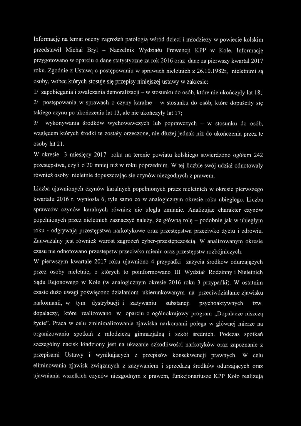 1982r, nie letnimi są osoby, wobec których stosuje się przepisy niniejszej ustawy w zakresie: 11 zapobiegania i zwalczania demoralizacji - w stosunku do osób, które nie ukończyły lat 18; 2/