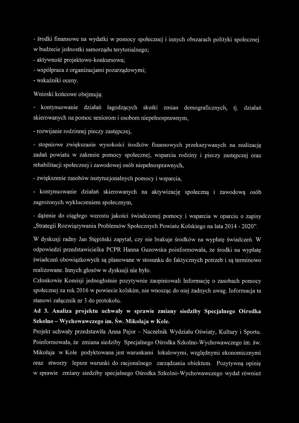 działań skierowanych na pomoc seniorom i osobom niepełnosprawnym, - rozwijanie rodzinnej pieczy zastępczej, - stopniowe zwiększanie wysokości środków finansowych przekazywanych na realizację zadań