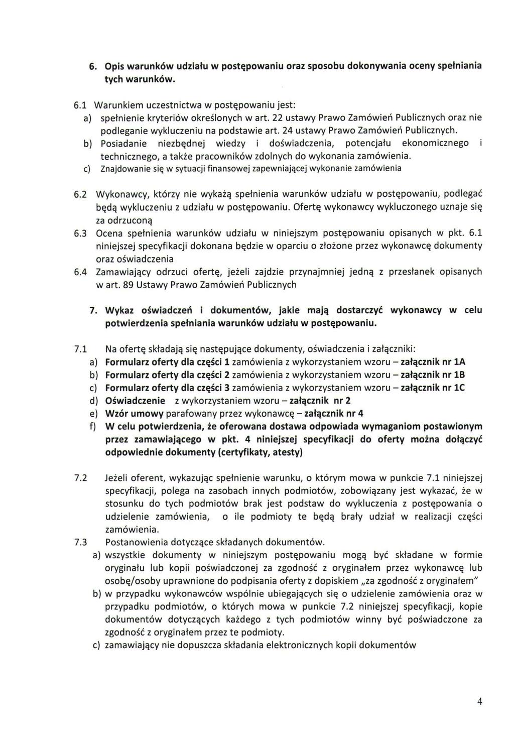 6. Opis warunków udziału w postępowaniu oraz sposobu dokonywania oceny spełniania tych warunków. 6.1 Warunkiem uczestnictwa w postępowaniu jest: a) spełnienie kryteriów określonych w art.