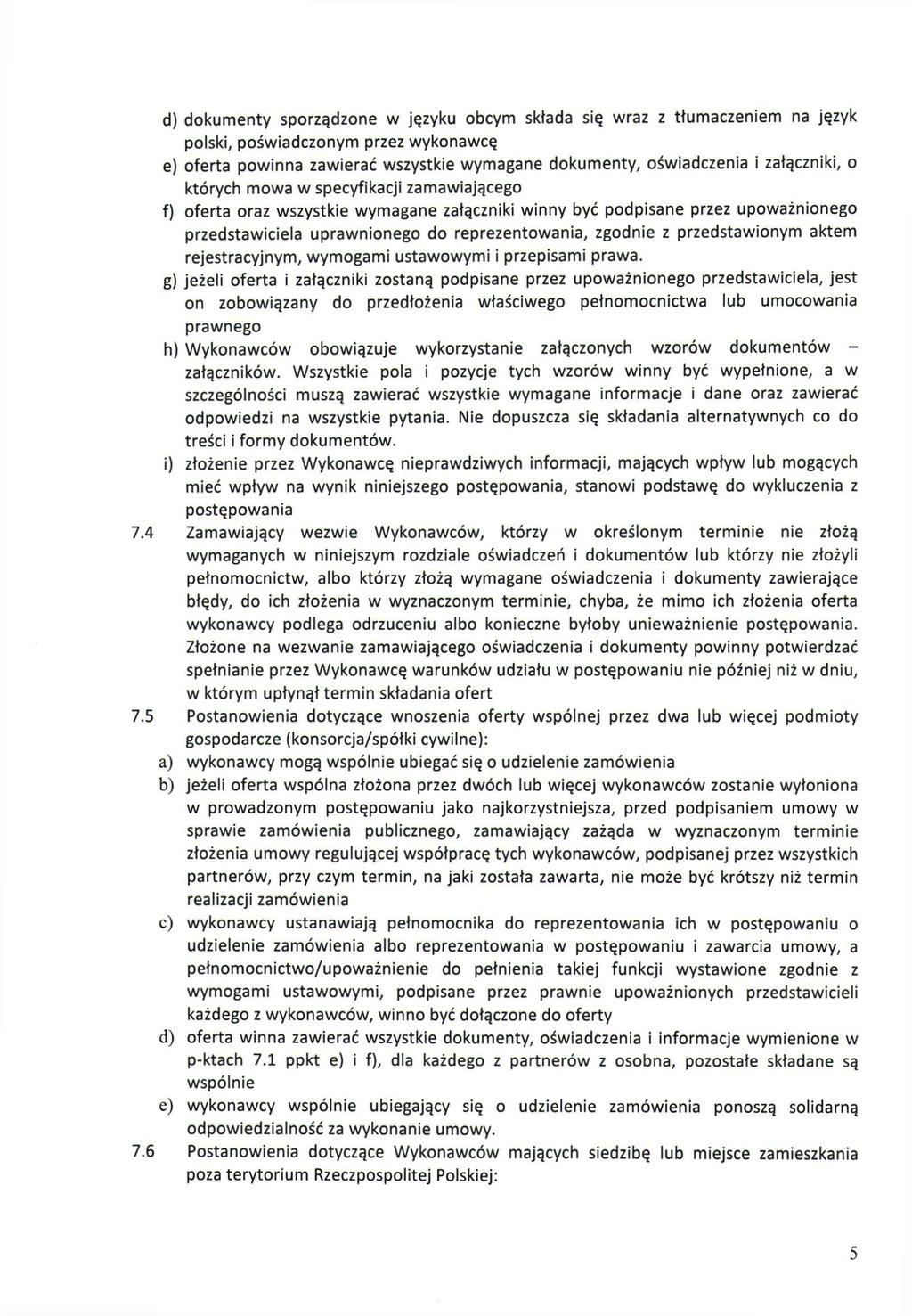 d) dokumenty sporządzone w języku obcym składa się wraz z tłumaczeniem na język polski, poświadczonym przez wykonawcę e) oferta powinna zawierać wszystkie wymagane dokumenty, oświadczenia i