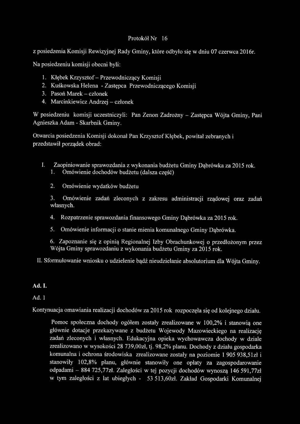 Marcinkiewicz Andrzej - członek W posiedzeniu komisji uczestniczyli: Pan Zenon Zadrożny - Zastępca Wójta Gminy, Pani Agnieszka Adam - Skarbnik Gminy.