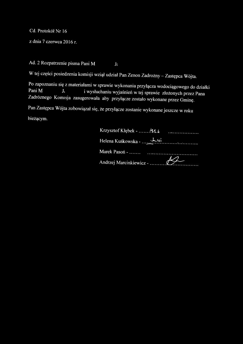Po zapoznaniu się z materiałami w sprawie wykonania przyłącza wodociągowego do działki Pani M J< i wysłuchaniu wyjaśnień w tej sprawie złożonych