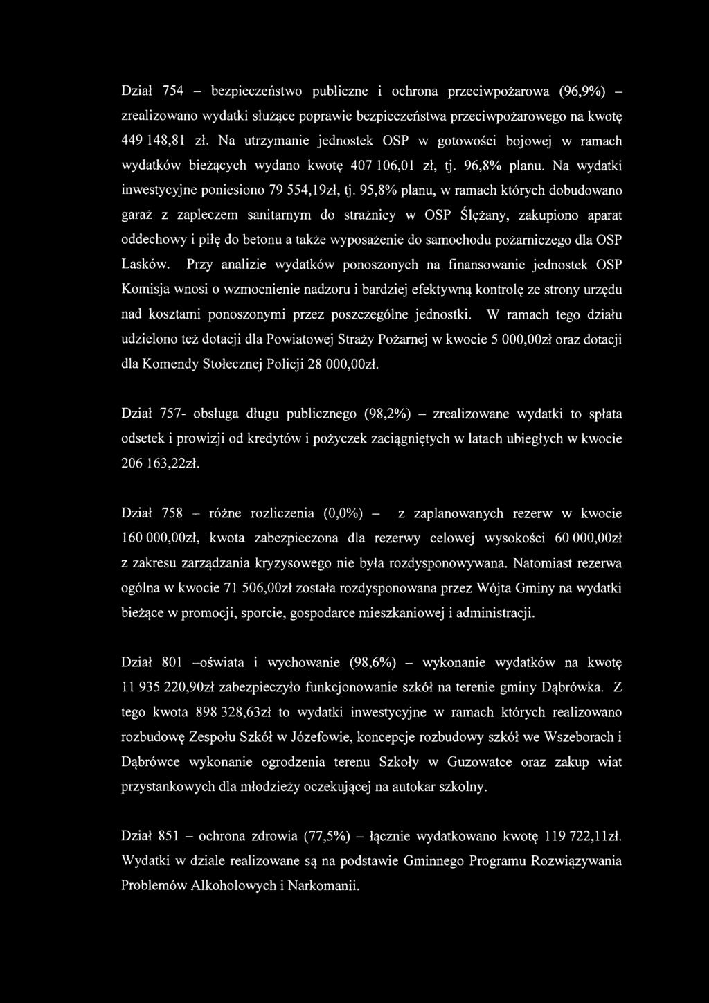 95,8% planu, w ramach których dobudowano garaż z zapleczem sanitarnym do strażnicy w OSP Ślężany, zakupiono aparat oddechowy i piłę do betonu a także wyposażenie do samochodu pożarniczego dla OSP