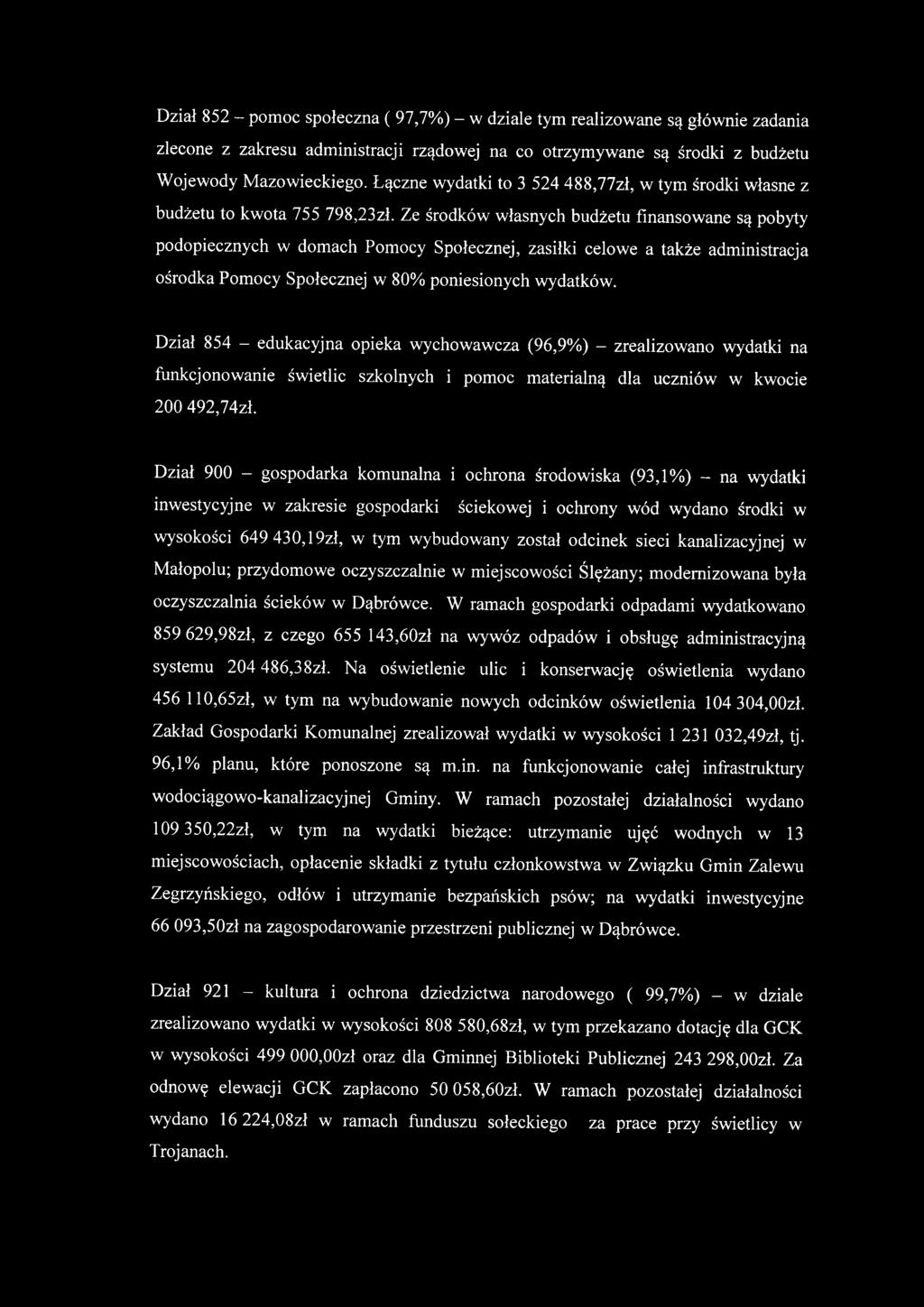 Ze środków własnych budżetu finansowane są pobyty podopiecznych w domach Pomocy Społecznej, zasiłki celowe a także administracja ośrodka Pomocy Społecznej w 80% poniesionych wydatków.