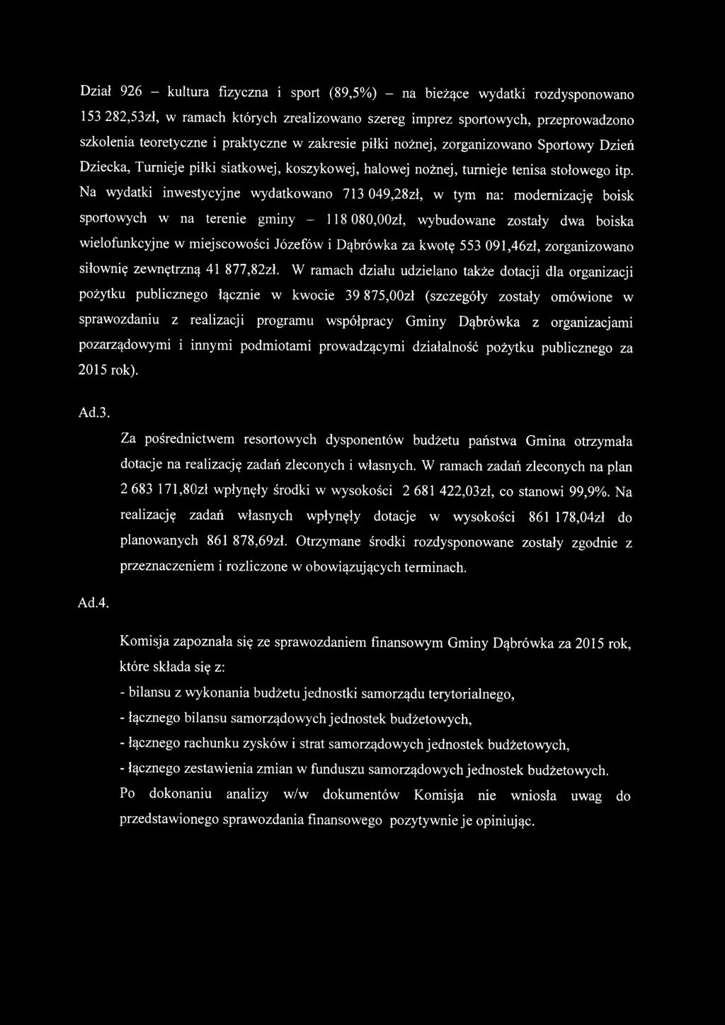 Na wydatki inwestycyjne wydatkowano 713 049,28zł, w tym na: modernizację boisk sportowych w na terenie gminy - 118 080,00zł, wybudowane zostały dwa boiska wielofunkcyjne w miejscowości Józefów i