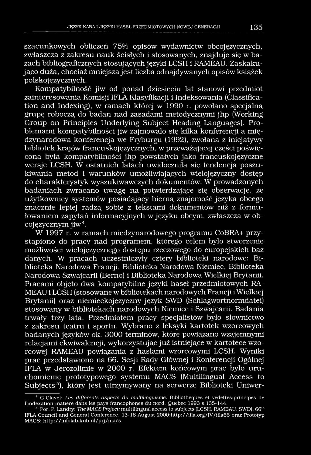 JĘZYK KABA I JĘZYKI HASEŁ PRZEDMIOTOWYCH NOWEJ GENERACJI 135 szacunkowych obliczeń 75% opisów wydawnictw obcojęzycznych, zwłaszcza z zakresu nauk ścisłych i stosowanych, znajduje się w bazach