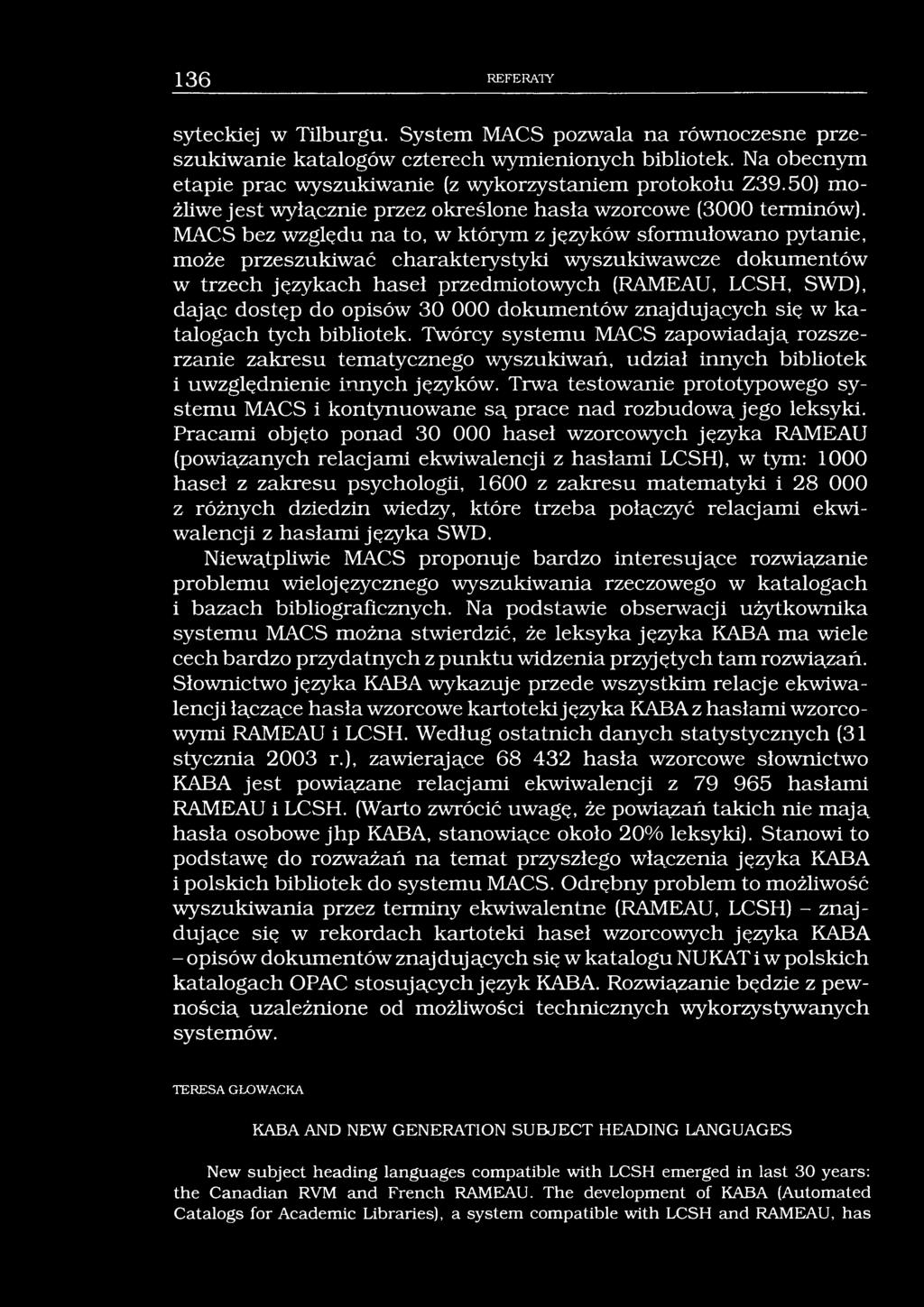 136 REFERATY syteckiej w Tilburgu. System MACS pozwala na równoczesne przeszukiwanie katalogów czterech wymienionych bibliotek. Na obecnym etapie prac wyszukiwanie (z wykorzystaniem protokołu Z39.