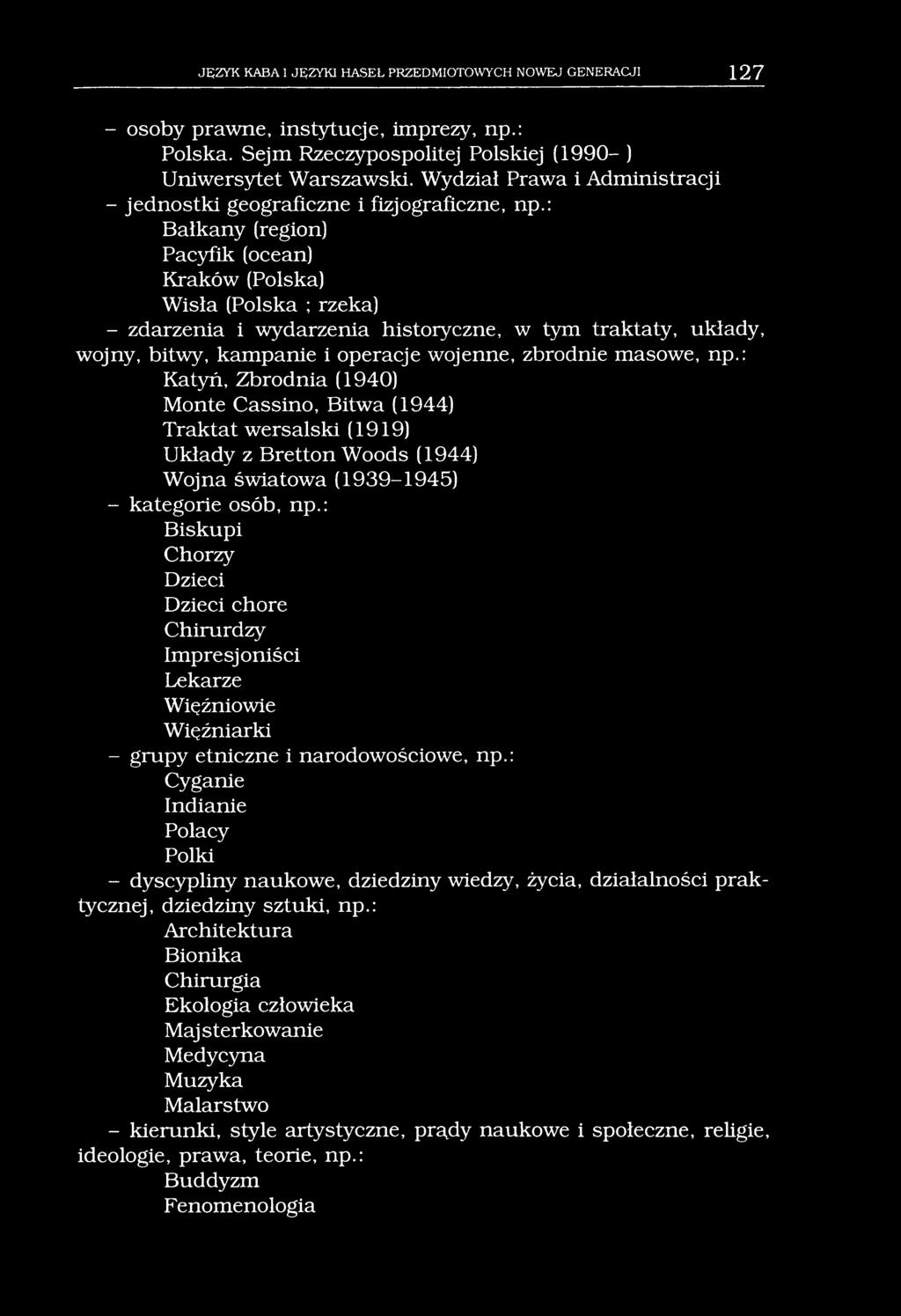 JĘZYK KABA I JĘZYKI HASEŁ PRZEDMIOTOWYCH NOWEJ GENERACJI 127 - osoby prawne, instytucje, imprezy, np.: Polska. Sejm Rzeczypospolitej Polskiej (1990- ) Uniwersytet Warszawski.