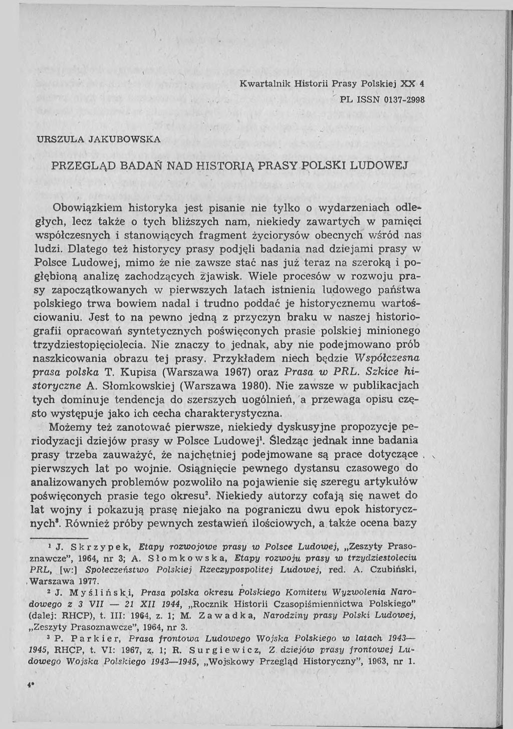 Kwartalnik Historii Prasy Polskiej X X 4 PL ISSN 0137-2998 URSZULA JAKUBOWSKA PRZEGLĄD BADAŃ NAD HISTORIĄ PRASY POLSKI LUDOWEJ Obowiązkiem historyka jest pisanie nie tylko o wydarzeniach odległych,