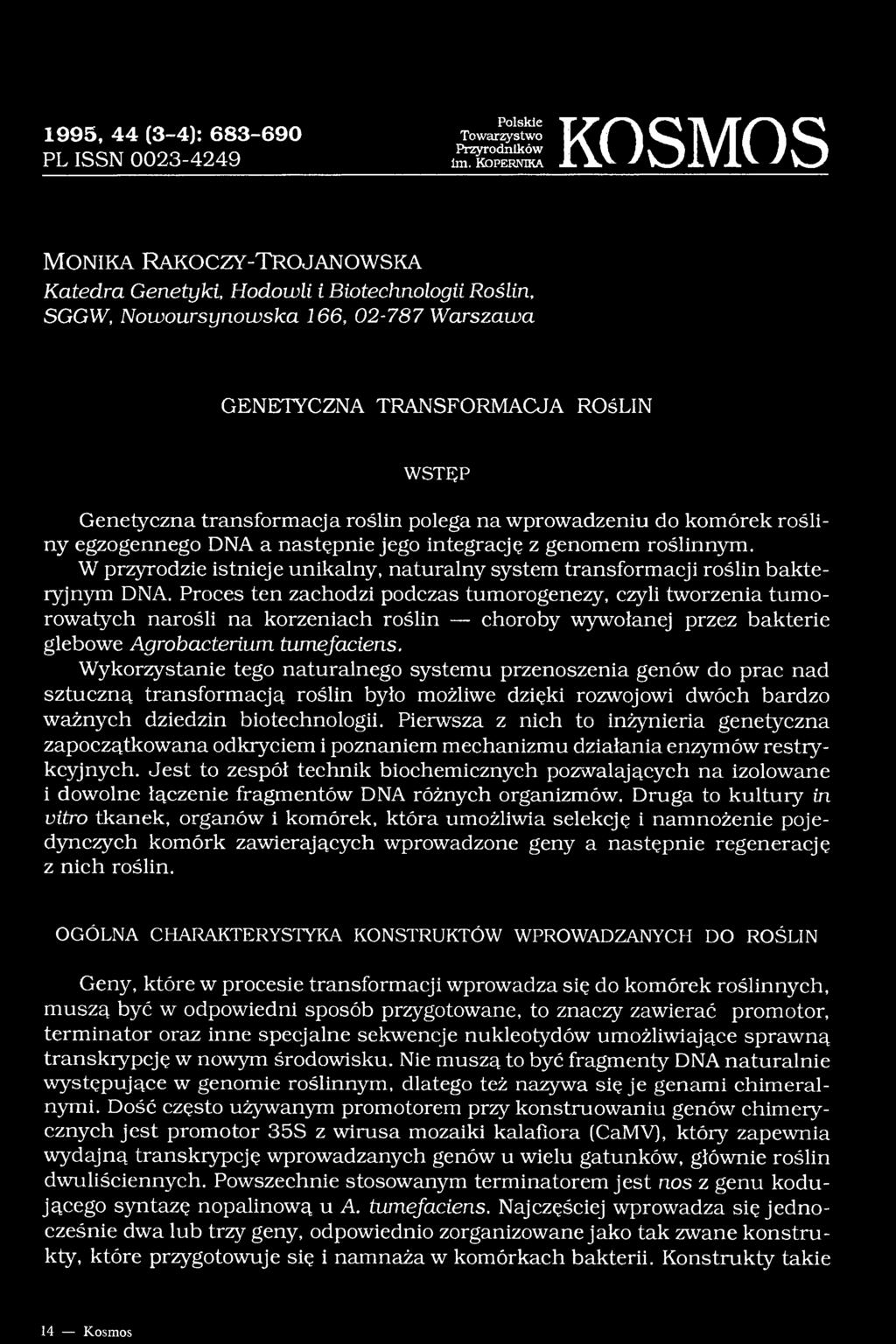 WSTĘP Genetyczna transformacja roślin polega na wprowadzeniu do komórek rośliny egzogennego DNA a następnie jego integrację z genomem roślinnym.