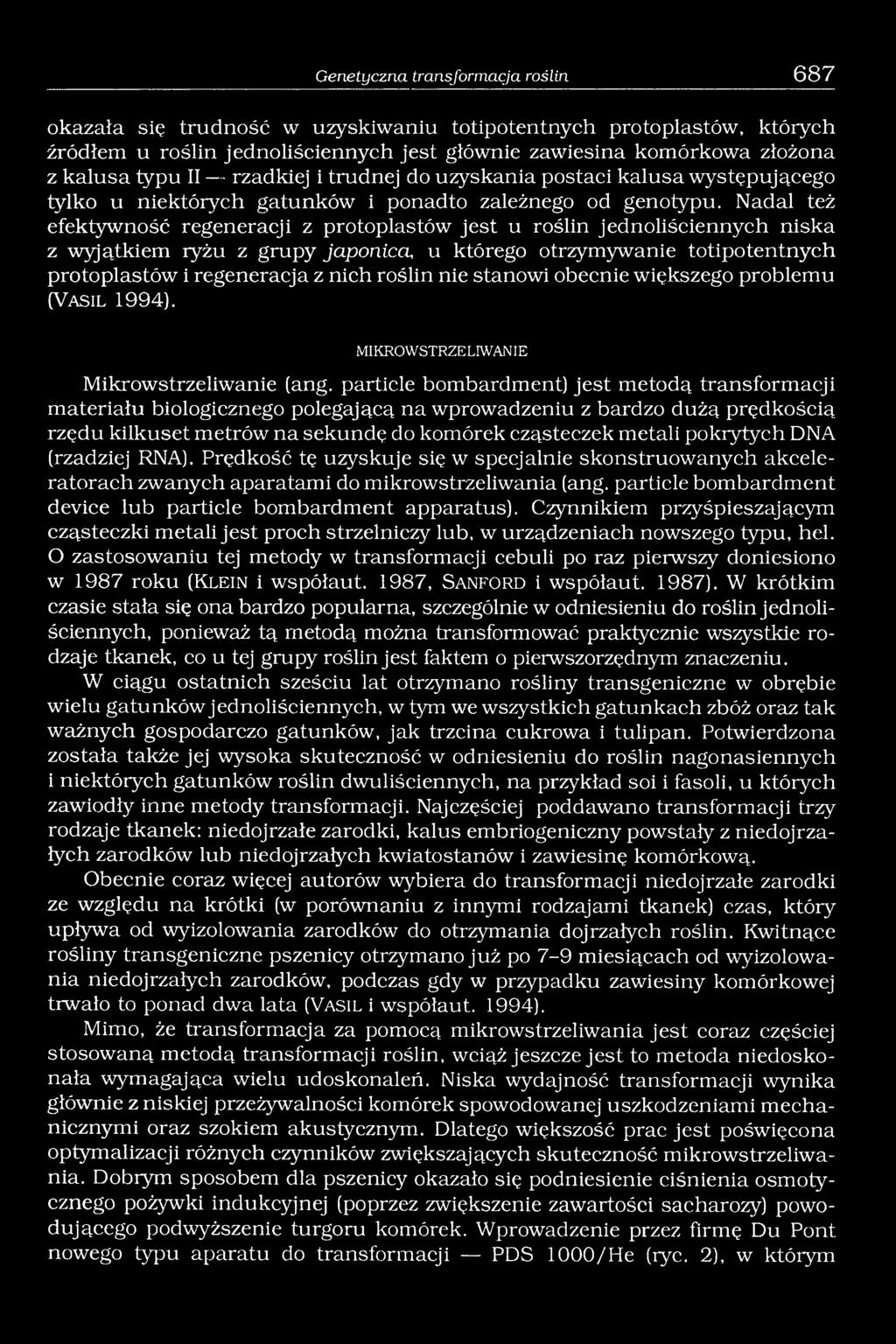 Nadal też efektywność regeneracji z protoplastów jest u roślin jednoliściennych niska z wyjątkiem ryżu z grupy japonicci, u którego otrzymywanie totipotentnych protoplastów i regeneracja z nich
