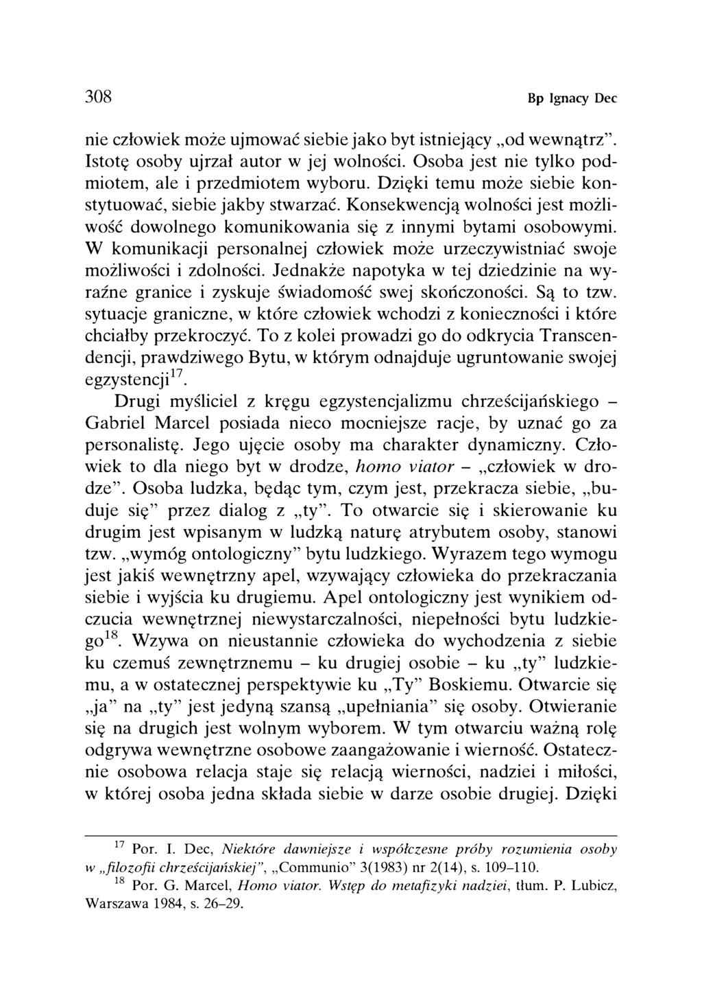 308 Bp Ignacy Dec nie człowiek może ujmować siebie jako byt istniejący od wewnątrz. Istotę osoby ujrzał autor w jej wolności. Osoba jest nie tylko podmiotem, ale i przedmiotem wyboru.