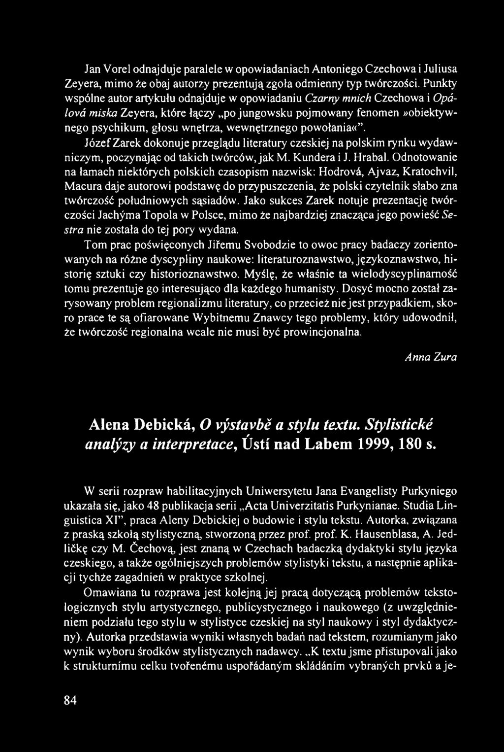 powołania«. Józef Żarek dokonuje przeglądu literatury czeskiej na polskim rynku wydawniczym, poczynając od takich twórców, jak M. Kundera i J. Hrabal.