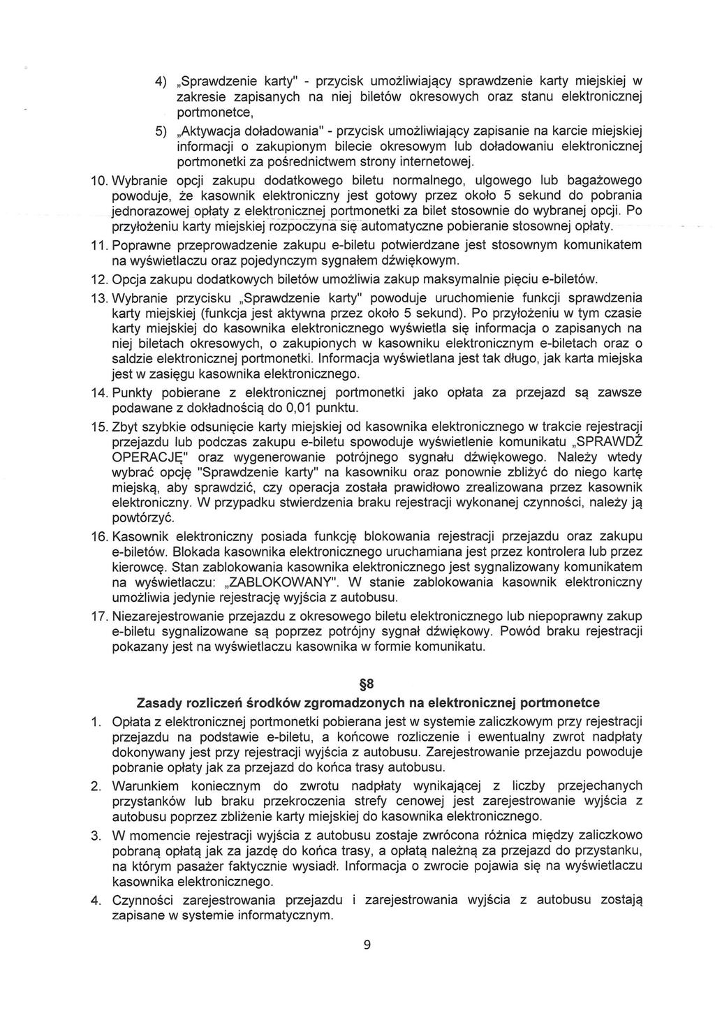 4) "Sprawdzenie karty" - przycisk umożliwiający sprawdzenie karty miejskiej w zakresie zapisanych na niej biletów okresowych oraz stanu elektronicznej portmonetce, 5) "Aktywacja doładowania" -