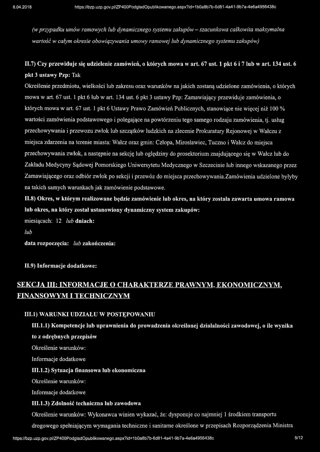 6 pkt 3 ustawy Pzp: Tak Określenie przedmiotu, wielkości lub zakresu oraz warunków na jakich zostaną udzielone zamówienia, o których mowa w art. 67 ust. 1 pkt 6 lub w art. 134 ust.