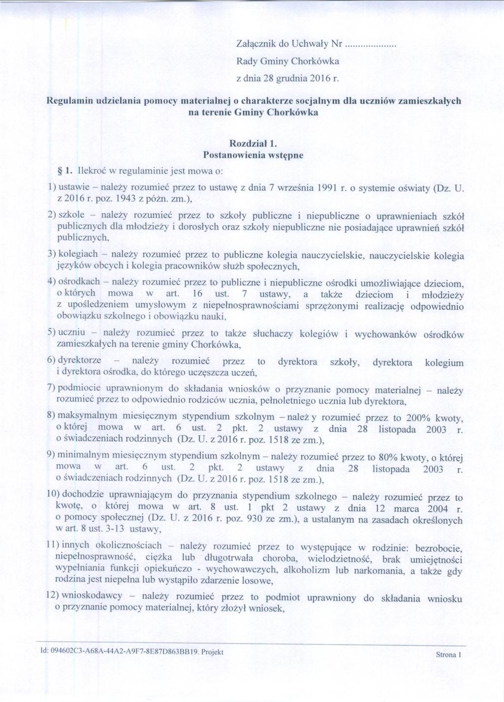 Załącznik do Uchwaly Nr. Rady Gminy Chorkówka z dnia 28 grudnia 2016 r. Rcgulamin udziclania pomocy matcrialncj o charaktcrzc socjalnym dla uczniów zamicszkałych na tcrcnic Gminy Chorkówka * I.