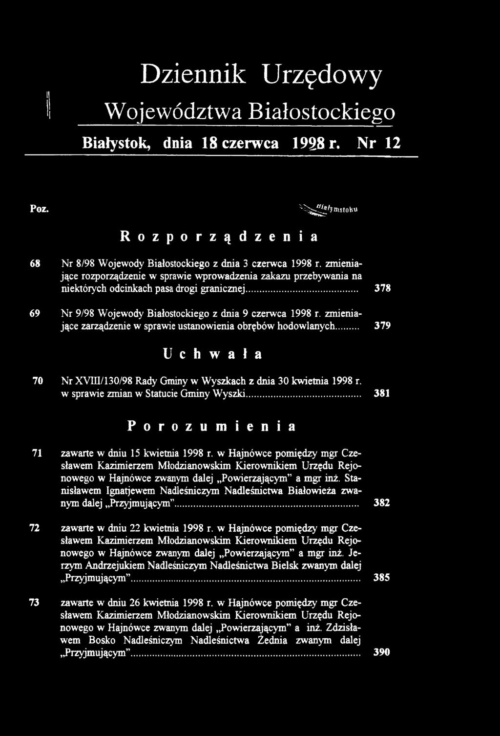 zmieniające zarządzenie w sprawie ustanowienia obrębów hodowlanych... 379 Uchwała 70 Nr XVIII/130/98 Rady Gminy w Wyszkach z dnia 30 kwietnia 1998 r. w sprawie zmian w Statucie Gminy Wyszki.