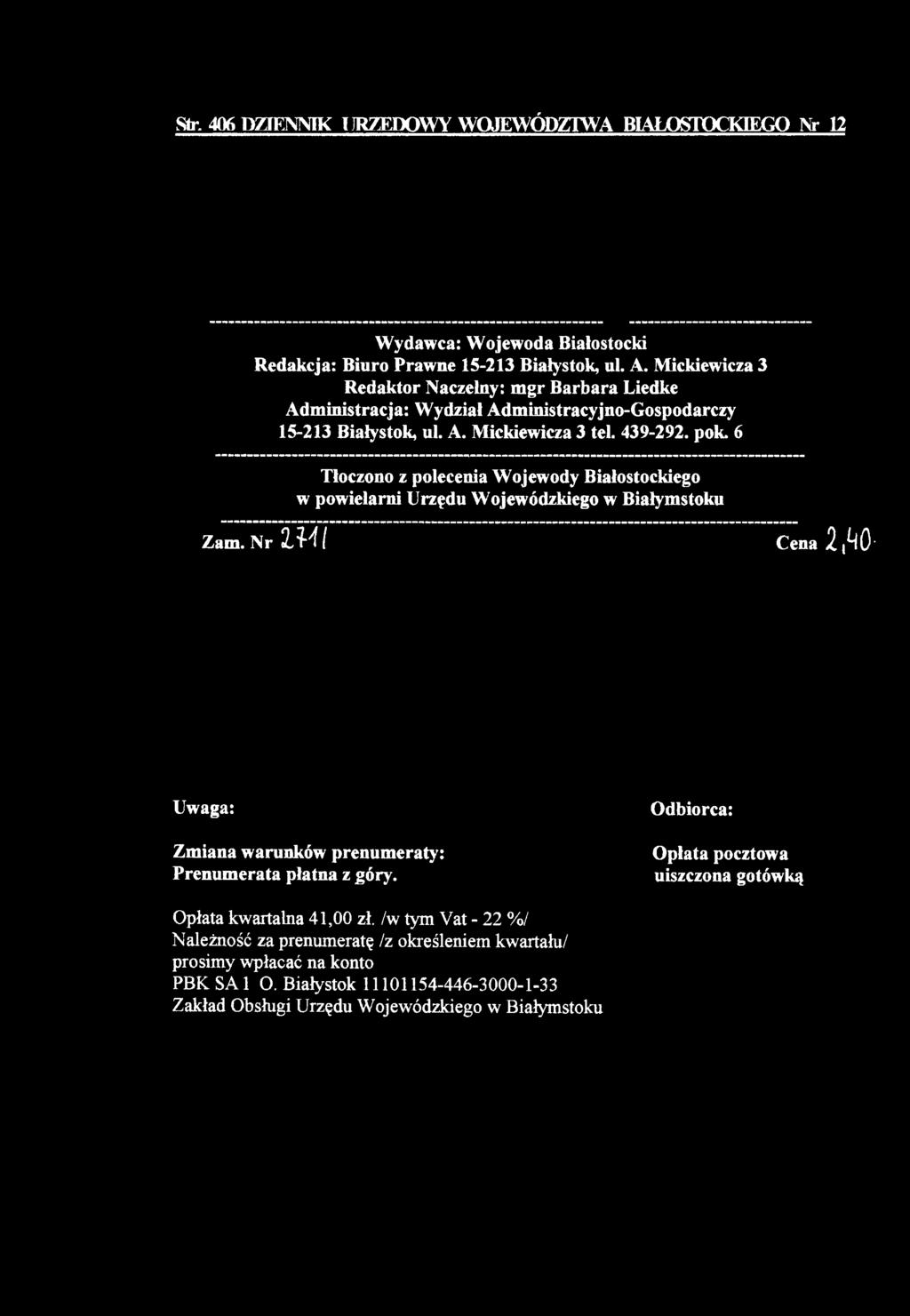 6 Tłoczono z polecenia Wojewody Białostockiego w powielarni Urzędu Wojewódzkiego w Białymstoku Zam. Nr ZM I Cena 2 j^o' Uwaga: Zmiana warunków prenumeraty: Prenumerata płatna z góry.