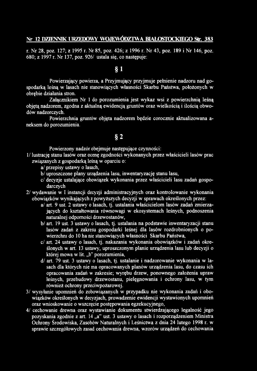 działania stron. Załącznikiem Nr 1 do porozumienia jest wykaz wsi z powierzchnią leśną objętą nadzorem, zgodna z aktualną ewidencją gruntów oraz wielkością i ilością obwodów nadzorczych.