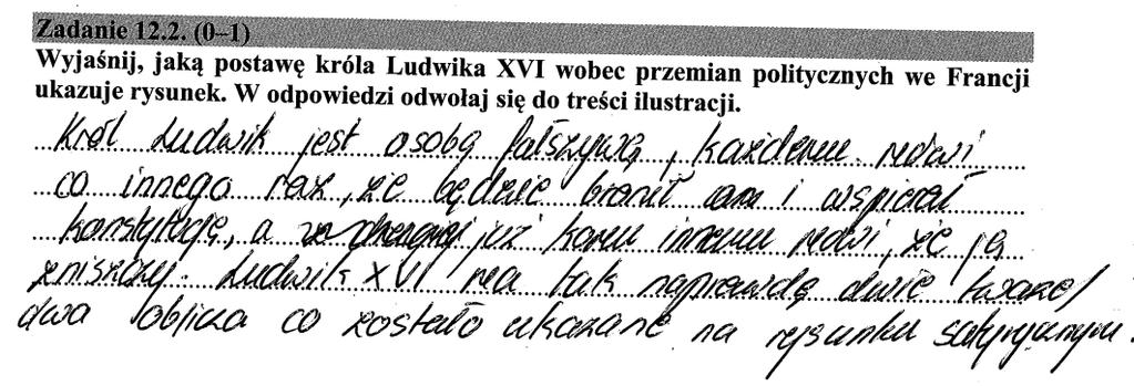 Historia 29 dwulicowości lub niezdecydowaniu Ludwika XVI, który w zależności od tego z kim rozmawia, formułuje inne zobowiązania. Poniżej przykłady poprawnych odpowiedzi. Przykład 1. Przykład 2.