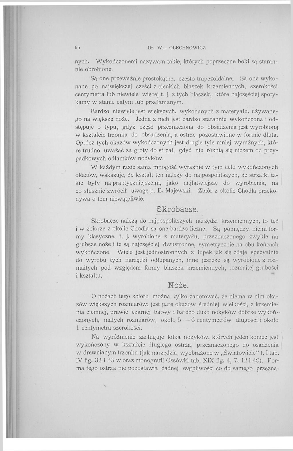 6o Dr. WŁ. OLECHNOWICZ nych. Wykończonemi nazywam takie, których poprzeczne boki są starannie obrobione. Są one przeważnie prostokątne, często trapezoidalne.