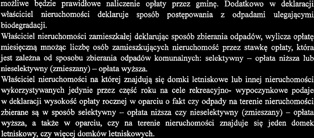 mozliwe bqdzie prawidlowe naliczenie ~platy przez gminq. Dodatkowo w deklaracji wldciciel nieruchomoici deklaruje spos6b postqpowania z odpadami ulegajqcyrni biodegradacji.