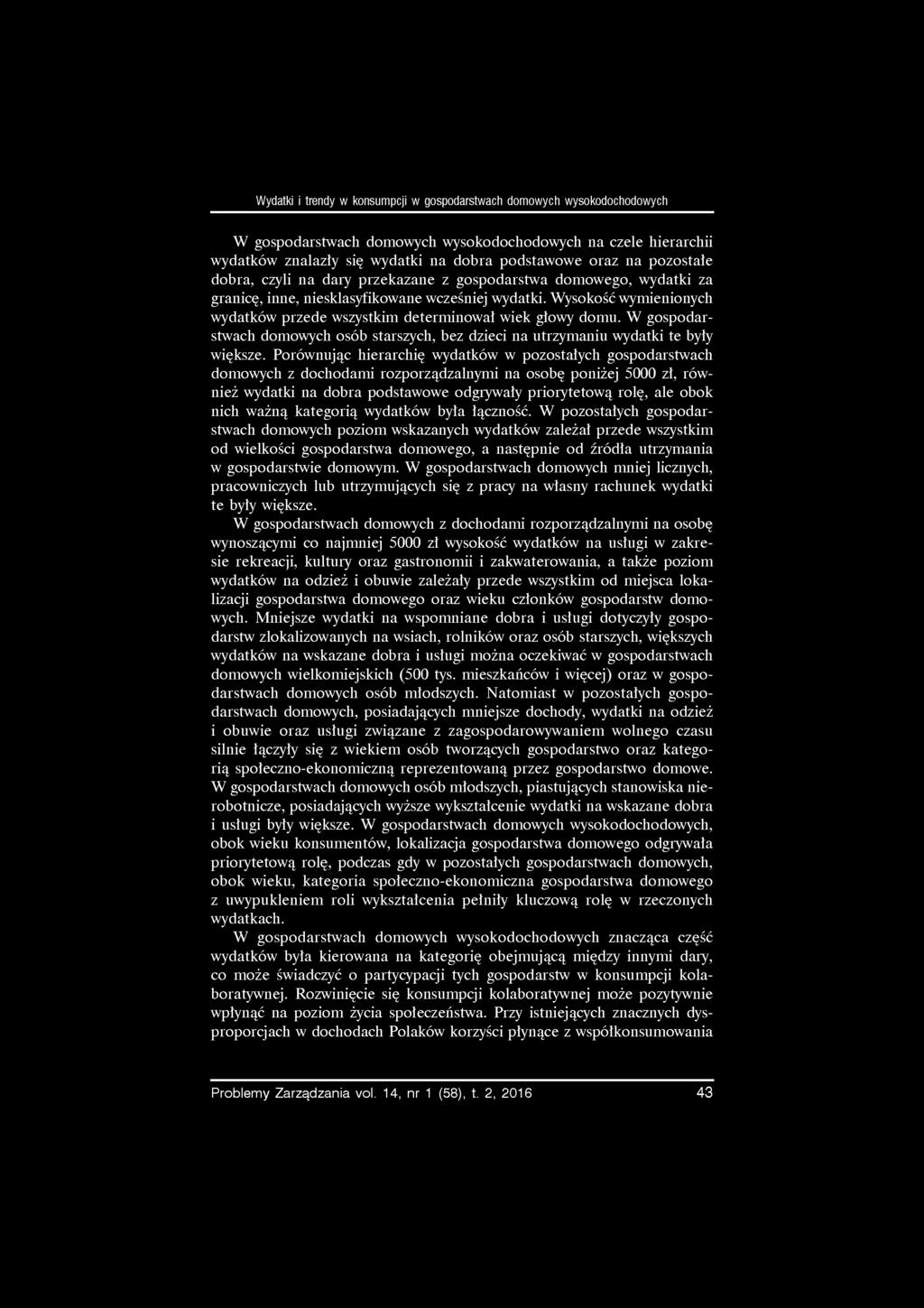 Wydatki i trendy w konsumpcji w gospodarstwach domowych wysokodochodowych W gospodarstwach domowych wysokodochodowych na czele hierarchii wydatków znalazły się wydatki na dobra podstawowe oraz na