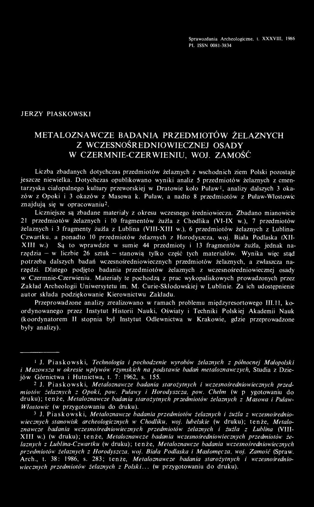 Zbadano mianowicie 21 przedmiotów żelaznych i 10 fragmentów żużla z Chodlika (VI-IX w.), 7 przedmiotów żelaznych i 3 fragmenty żużla z Lublina (VIII-XIII w.