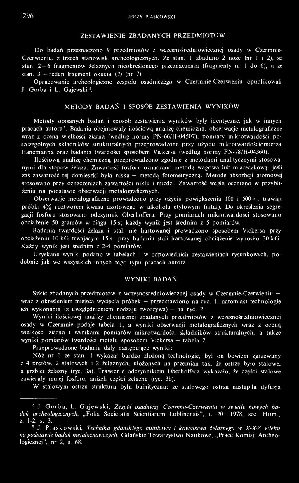 Opracowanie archeologiczne zespołu osadniczego w Czermnie-Czerwieniu opublikowali J. Gurba i L. Gajewski 4.