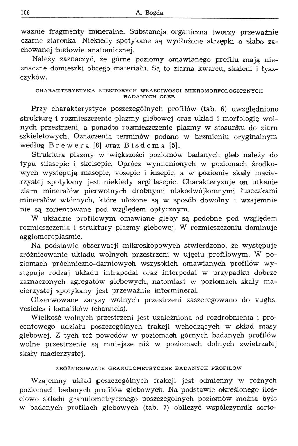 106 A. Bogda w ażnie fragm en ty m ineralne. Substancja organiczna tw orzy przew ażnie czarne ziarenka. N iekiedy spotykane są wydłużone strzępki o słabo zachow anej 'budowie an ato m iczn ej.