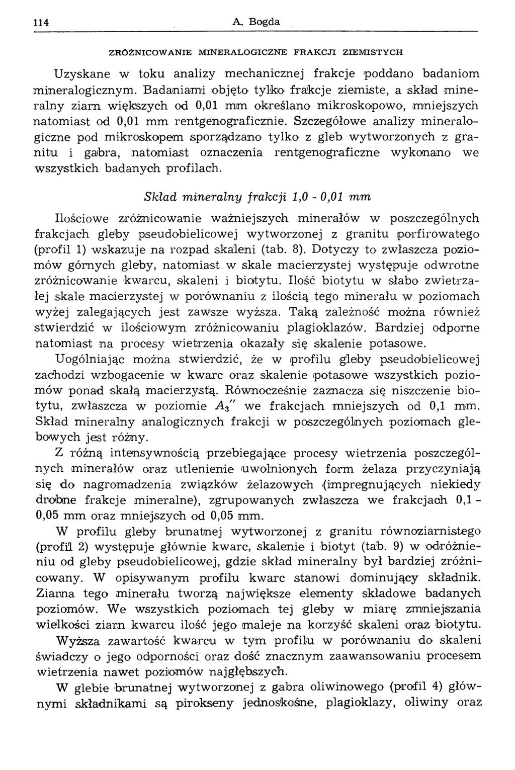 114 A. Bogda Z R Ó Ż N IC O W A N IE M IN E R A L O G IC Z N E F R A K C JI Z IE M IS T Y C H Uzyskane w toku analizy mechanicznej frakcje poddano badaniom m ineralogicznym.
