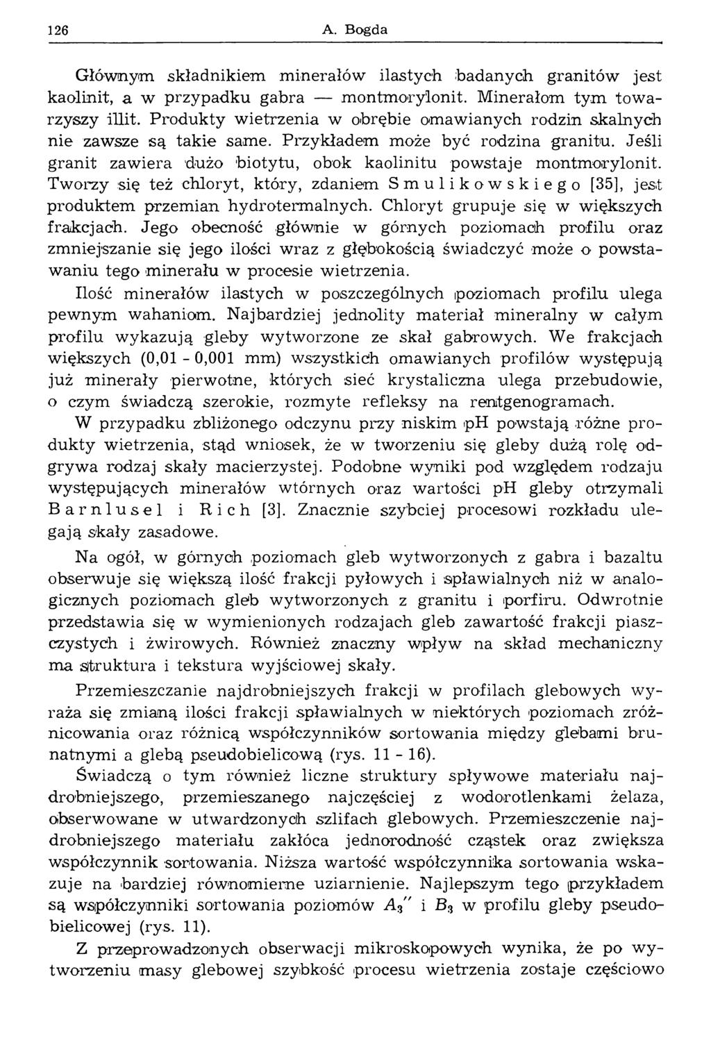 126 A. Bogda Głównym składnikiem minerałów ilastych badanych granitów jest kaolinit, a w przypadku gabra montmorylonit. Minerałom tym tow a rzyszy illit.