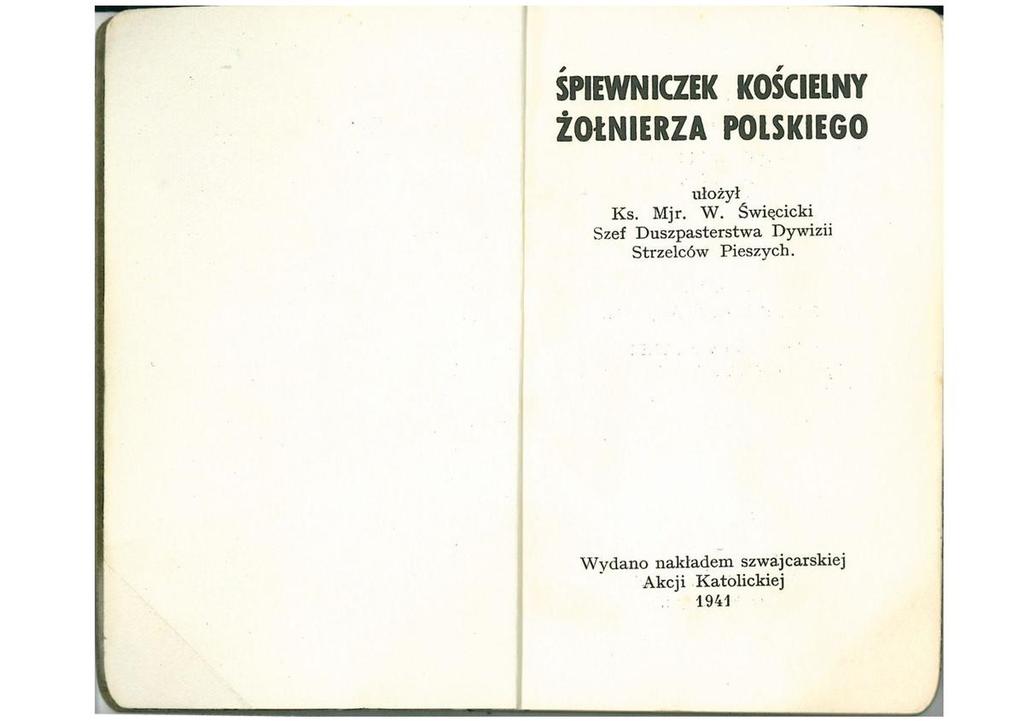 18 lutego 2018 Śpiewniczek kościelny żołnierza polskiego, ułożył ks. mjr W. Święcicki, Fryburg 1941 Ks. mjr Walerian Święcicki, Szef Duszpasterstwa Dywizji Strzelców Pieszych, w 1941 r.