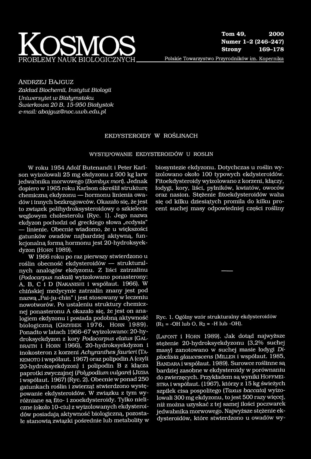 pl EKDYSTEROIDY W ROŚLINACH WYSTĘPOWANIE EKDYSTEROIDÓW U ROŚLIN W roku 1954 Adolf Butenandt i Peter Karlson wyizolowali 25 mg ekdyzonu z 500 kg larw jedwabnika morwowego (Bombyx rnori).