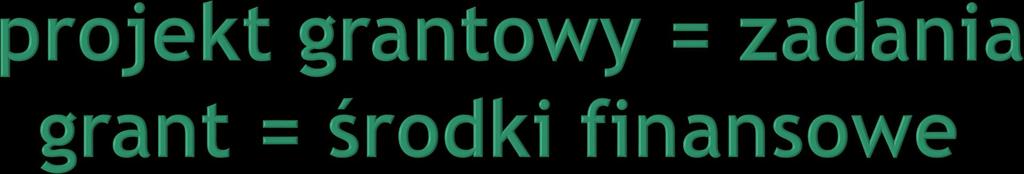 Projekt grantowy Projekt grantowy jest operacją, której beneficjent będący LGD udziela innym podmiotom wybranym przez LGD, zwanym dalej grantobiorcami, grantów będących środkami finansowymi