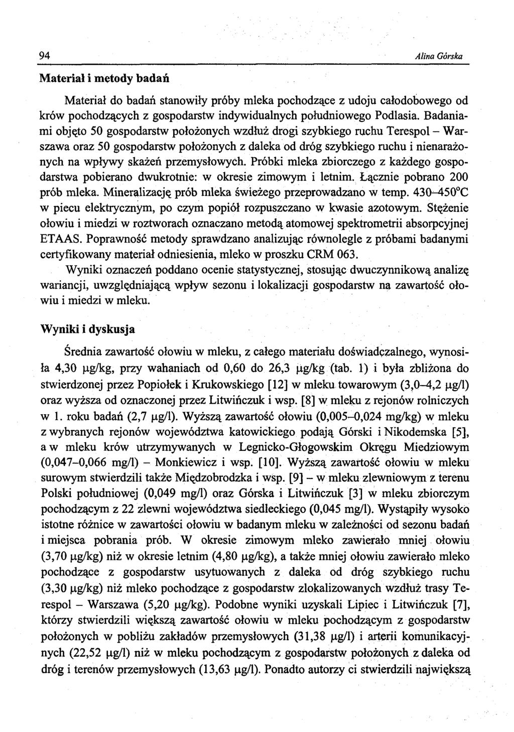 94 Alina Górska Material i metody badań Materiał do badań stanowiły próby mleka pochodzące z udoju całodobowego od krów pochodzących z gospodarstw indywidualnych południowego Podlasia.