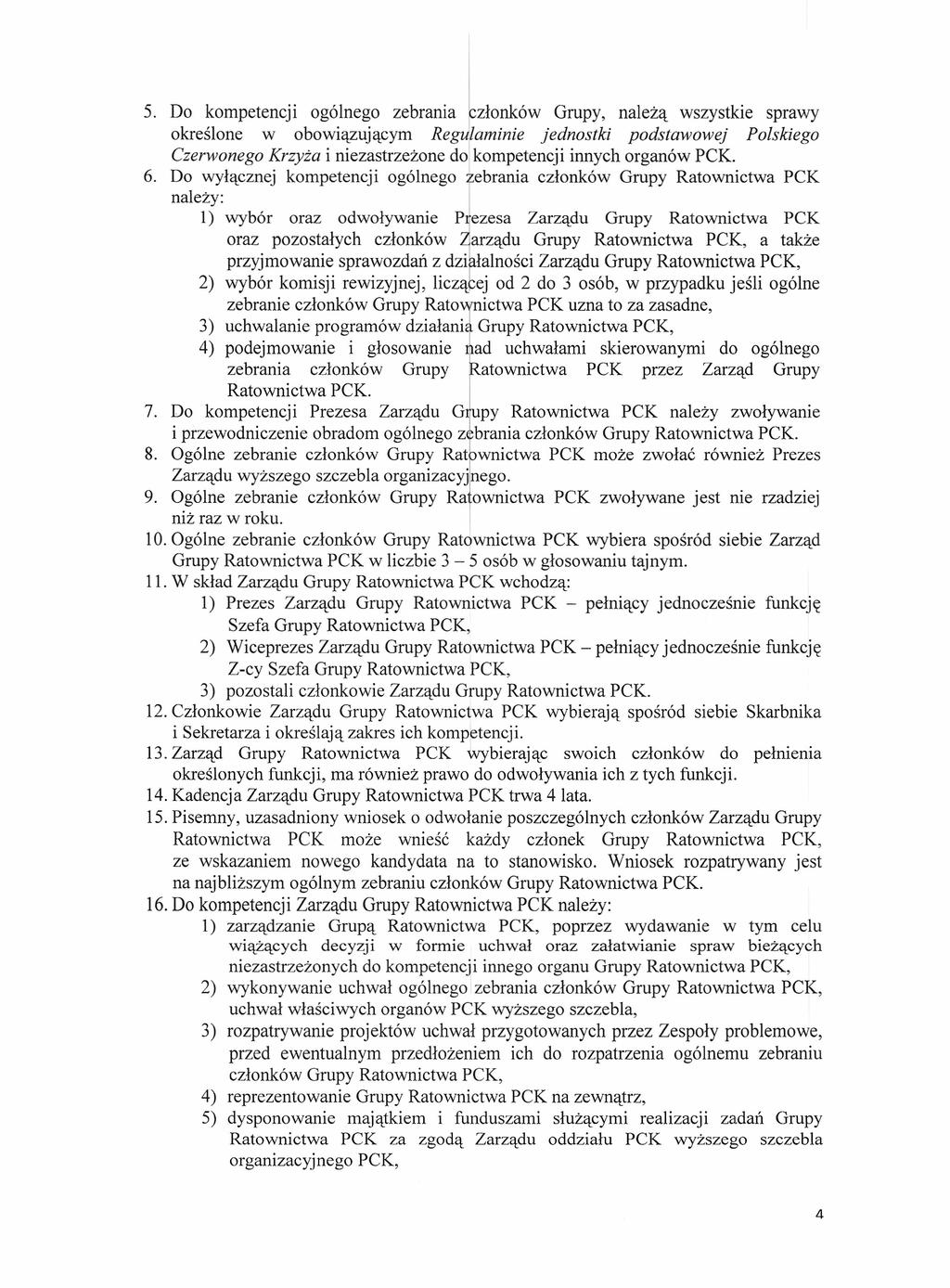 5. Do kompetencji ogólnego zebrania Jczłonków Grupy, należą wszystkie sprawy określone w obowiązującym Reg laminie jednostki podstawowej Polskiego Czerwonego Krzyża i niezastrzeżone dolkompetencji