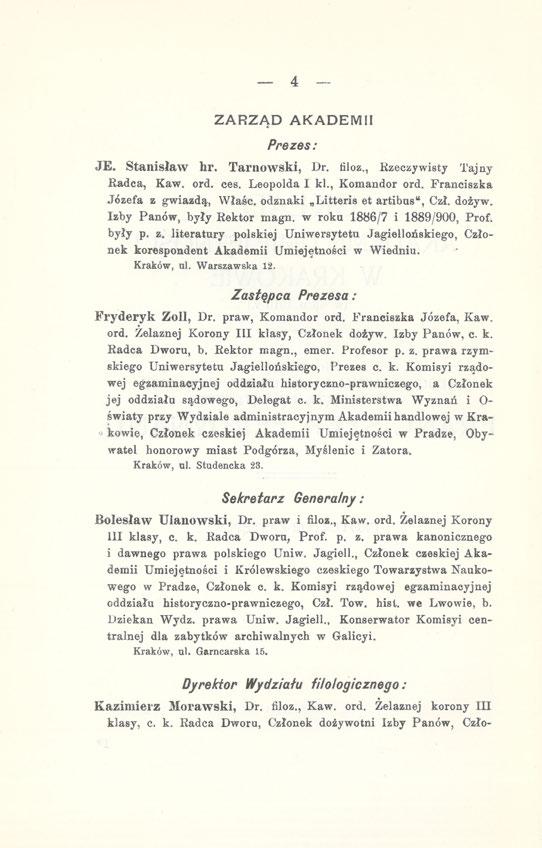 4 ZARZĄD Prezes: AKADEMII JE. Stanisław hl\ Tarnowski, Dr. filoz., Rzeczywisty Tajny Kadca, Kaw. ord. ces. Leopolda I kl., Komandor ord. Franciszka Józefa z gwiazdą, Właśc.