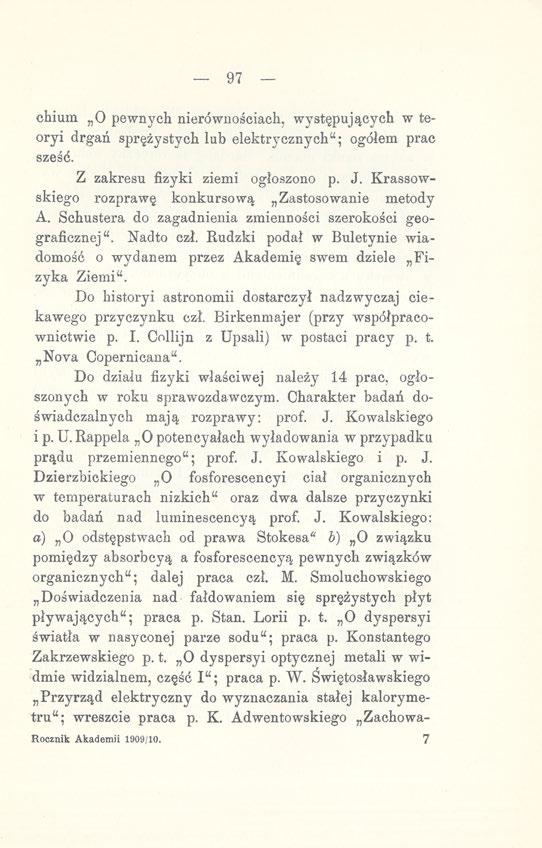 97 chium O pewnych nierównościach, występujących w teoryi drgań sprężystych lub elektrycznych"; ogółem prac sześć. Z zakresu fizyki ziemi ogłoszono p. J.