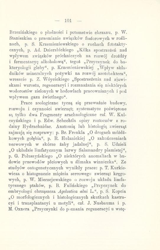 101 Brzezińskiego o płodności i potomstwie chrzanu, p. W. Staniszkisa o przemianie związków fosforowych w roślinach. p. S. Krzemieniewskiego o ruchach fototaktycznych. p. Ad.