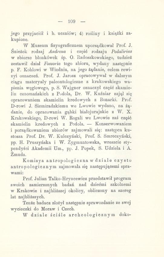 109 jego przyjaciół i b. uczniów; 4) rośliny i książki zakupione. W Muzeum fizyograficznem uporządkował Prof. J. Śnieżek rodzaj Andrena i część rodzaju Podalirius w zbiorze błonkówek śp. O.